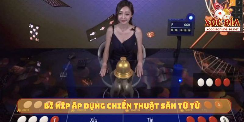 Bí kíp áp dụng chiến thuật săn tứ tử