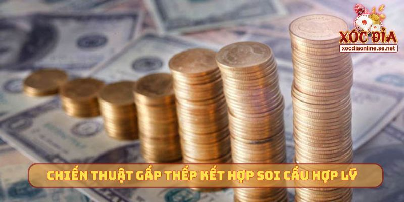 Chiến thuật gấp thếp kết hợp soi cầu hợp lý