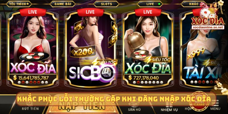 Khắc phục lỗi thường gặp khi đăng nhập Xóc Đĩa