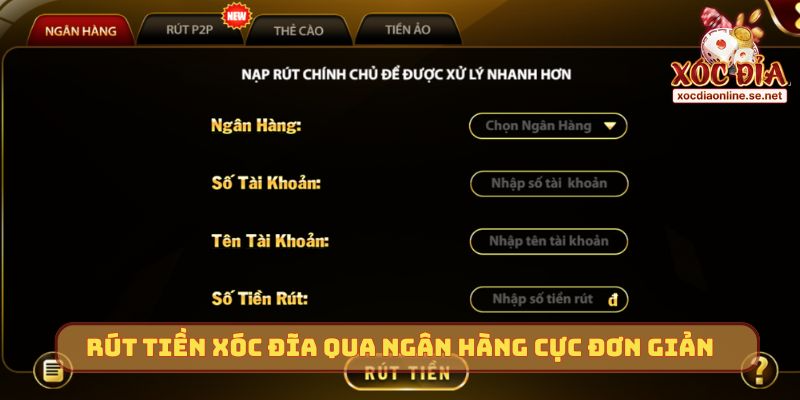 Rút tiền Xóc Đĩa qua ngân hàng cực đơn giản
